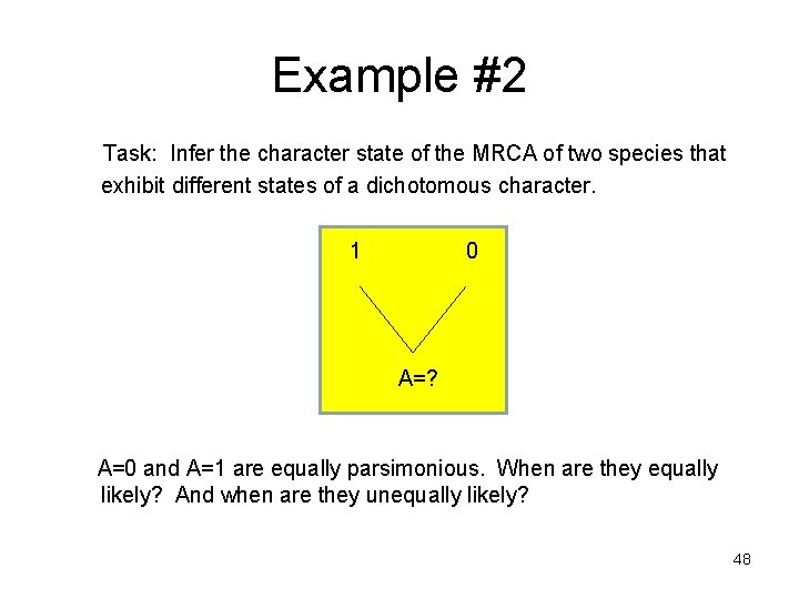 Example #2 Task: Infer the character state of the MRCA of two species that