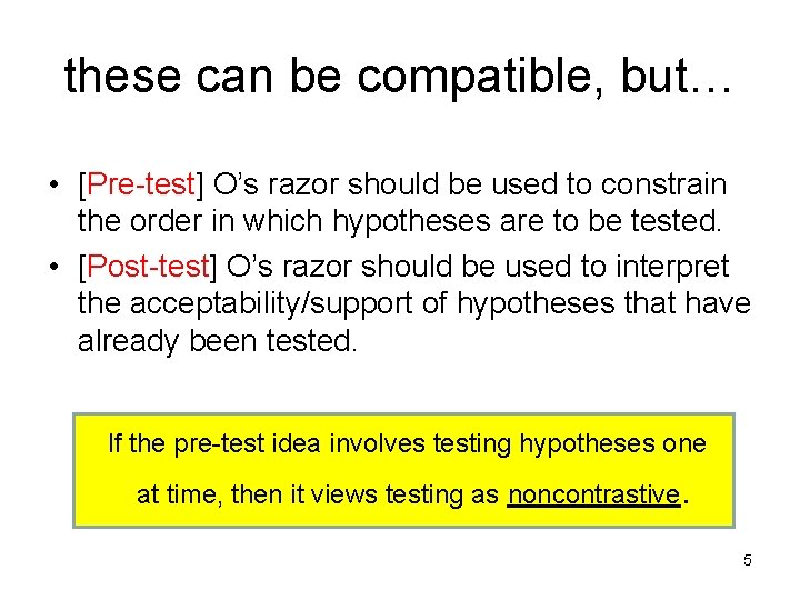 these can be compatible, but… • [Pre-test] O’s razor should be used to constrain