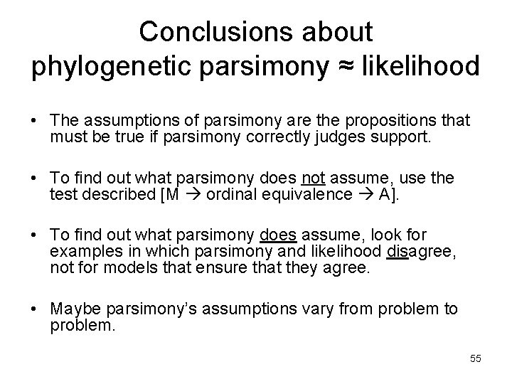 Conclusions about phylogenetic parsimony ≈ likelihood • The assumptions of parsimony are the propositions