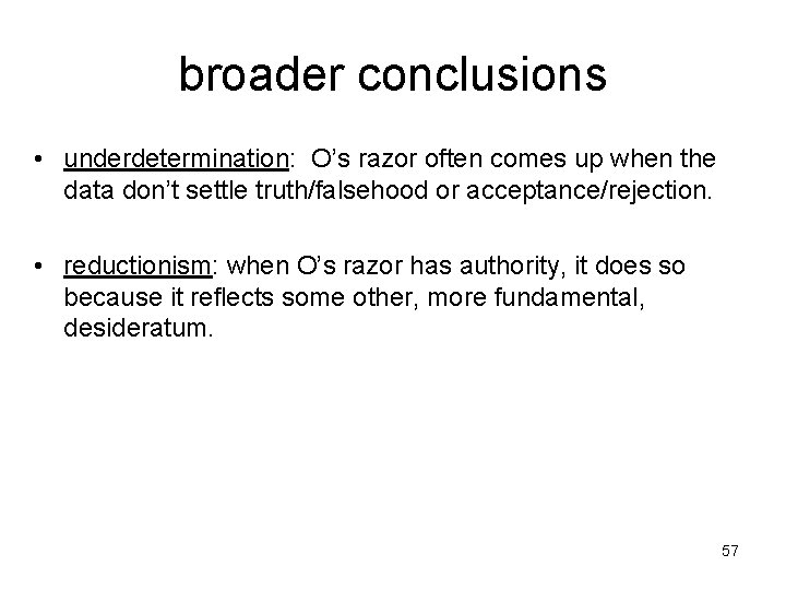 broader conclusions • underdetermination: O’s razor often comes up when the data don’t settle