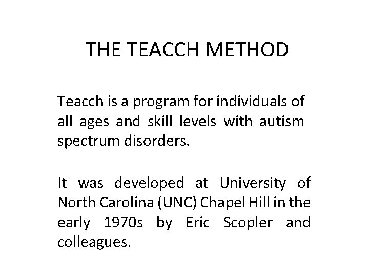 THE TEACCH METHOD Teacch is a program for individuals of all ages and skill