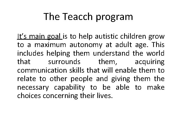 The Teacch program It’s main goal is to help autistic children grow to a