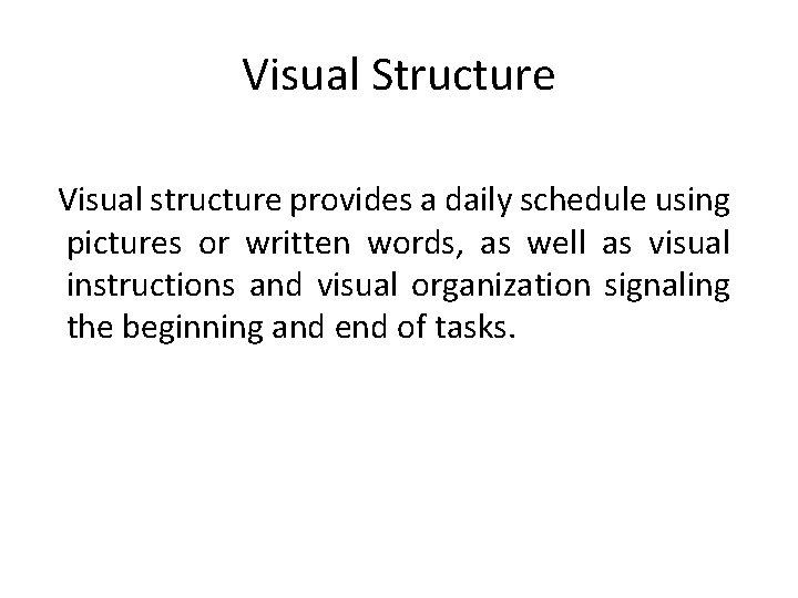 Visual Structure Visual structure provides a daily schedule using pictures or written words, as