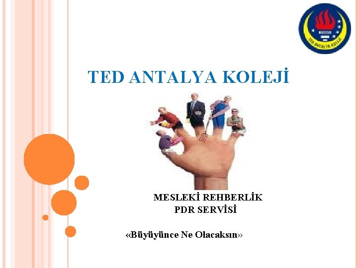 TED ANTALYA KOLEJİ MESLEKİ REHBERLİK PDR SERVİSİ «Büyüyünce Ne Olacaksın» 