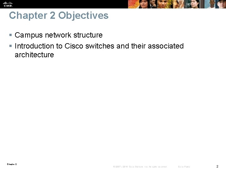 Chapter 2 Objectives § Campus network structure § Introduction to Cisco switches and their