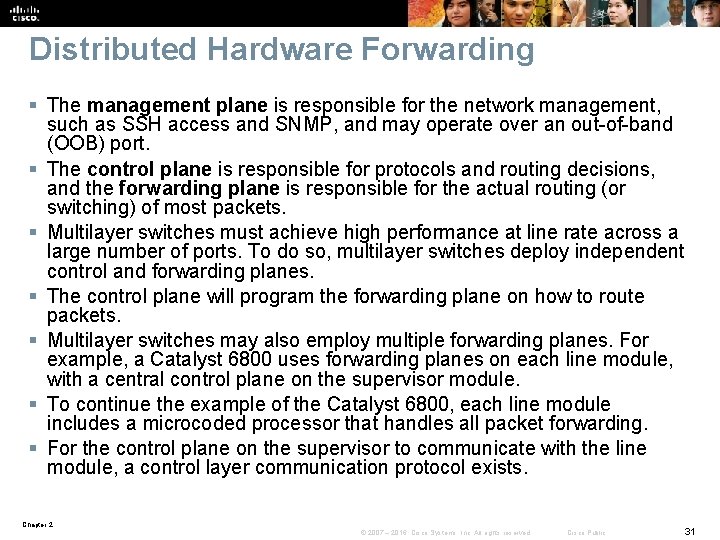 Distributed Hardware Forwarding § The management plane is responsible for the network management, such