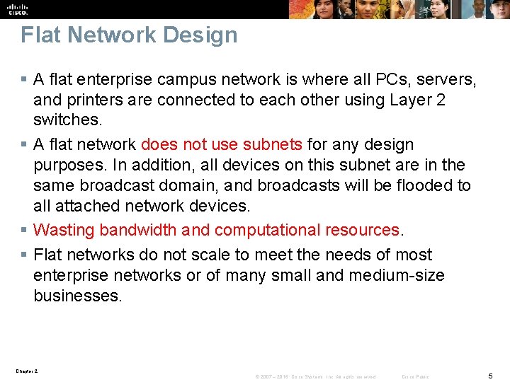 Flat Network Design § A flat enterprise campus network is where all PCs, servers,