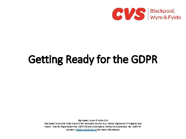 Getting Ready for the GDPR Blackpool, Wyre & Fylde CVS Blackpool Wyre and Fylde