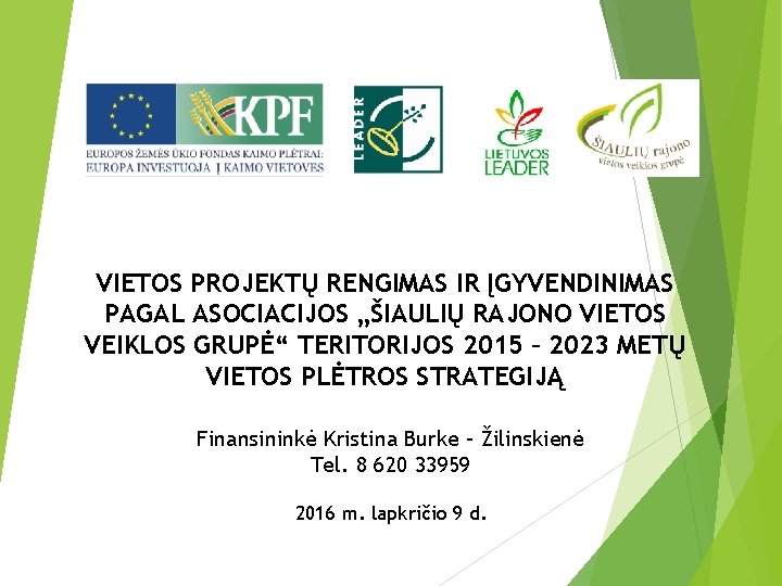 VIETOS PROJEKTŲ RENGIMAS IR ĮGYVENDINIMAS PAGAL ASOCIACIJOS „ŠIAULIŲ RAJONO VIETOS VEIKLOS GRUPĖ“ TERITORIJOS 2015