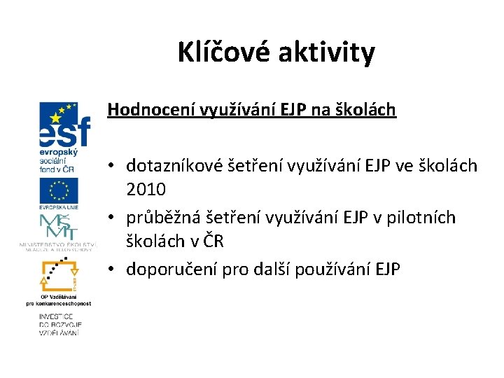 Klíčové aktivity Hodnocení využívání EJP na školách • dotazníkové šetření využívání EJP ve školách