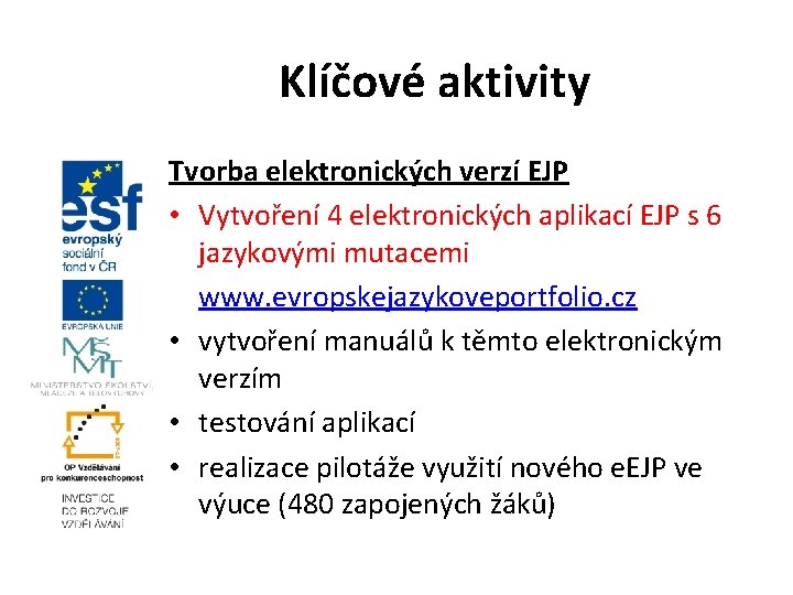 Klíčové aktivity Tvorba elektronických verzí EJP • Vytvoření 4 elektronických aplikací EJP s 6