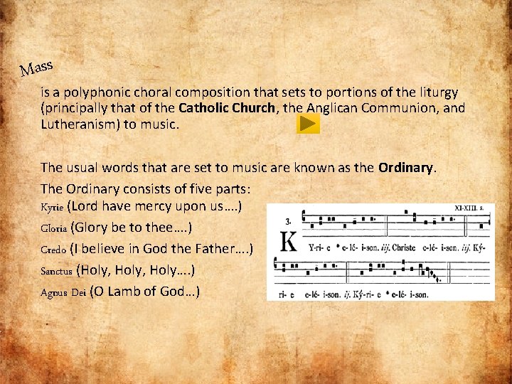 Mass is a polyphonic choral composition that sets to portions of the liturgy (principally