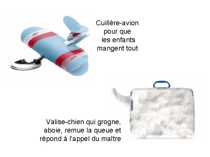 Cuillère-avion pour que les enfants mangent tout Valise-chien qui grogne, aboie, remue la queue