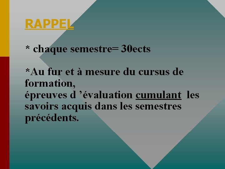 RAPPEL * chaque semestre= 30 ects *Au fur et à mesure du cursus de