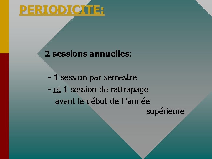 PERIODICITE: 2 sessions annuelles: - 1 session par semestre - et 1 session de
