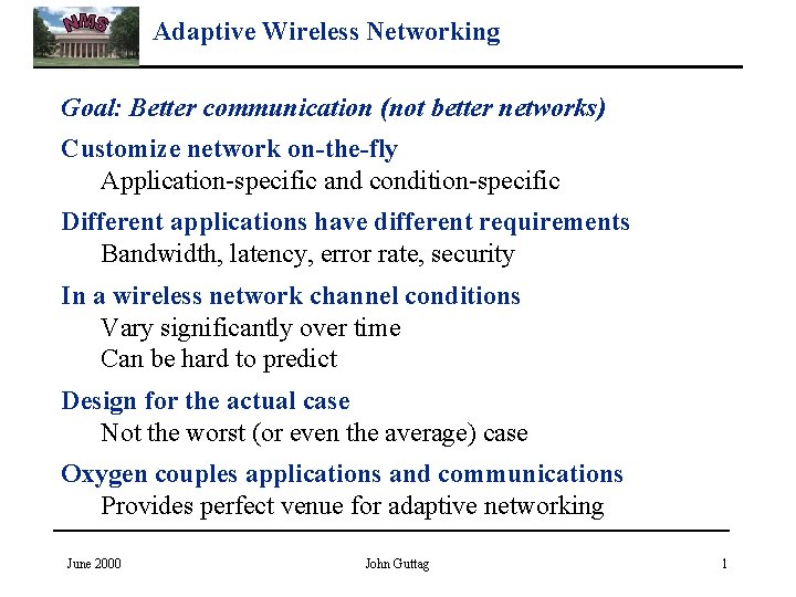 Adaptive Wireless Networking Goal: Better communication (not better networks) Customize network on-the-fly Application-specific and