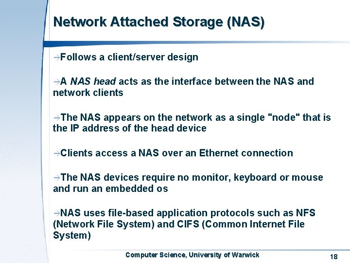 Network Attached Storage (NAS) àFollows a client/server design àA NAS head acts as the