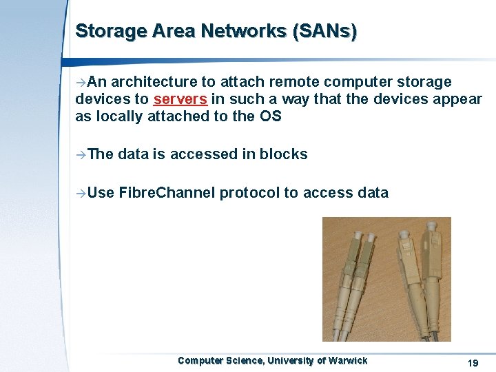 Storage Area Networks (SANs) àAn architecture to attach remote computer storage devices to servers