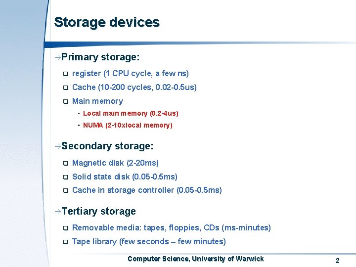 Storage devices àPrimary storage: q register (1 CPU cycle, a few ns) q Cache