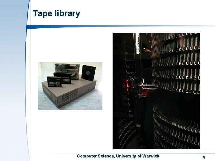 Tape library Computer Science, University of Warwick 4 