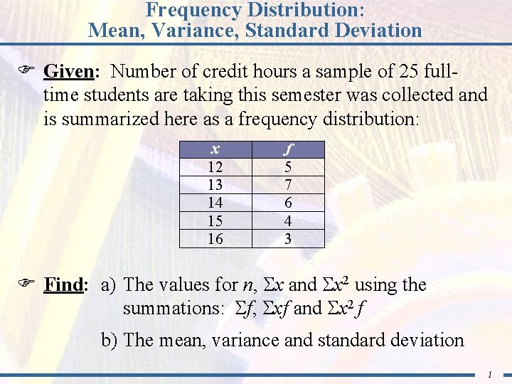Frequency Distribution: Mean, Variance, Standard Deviation F Given: Number of credit hours a sample