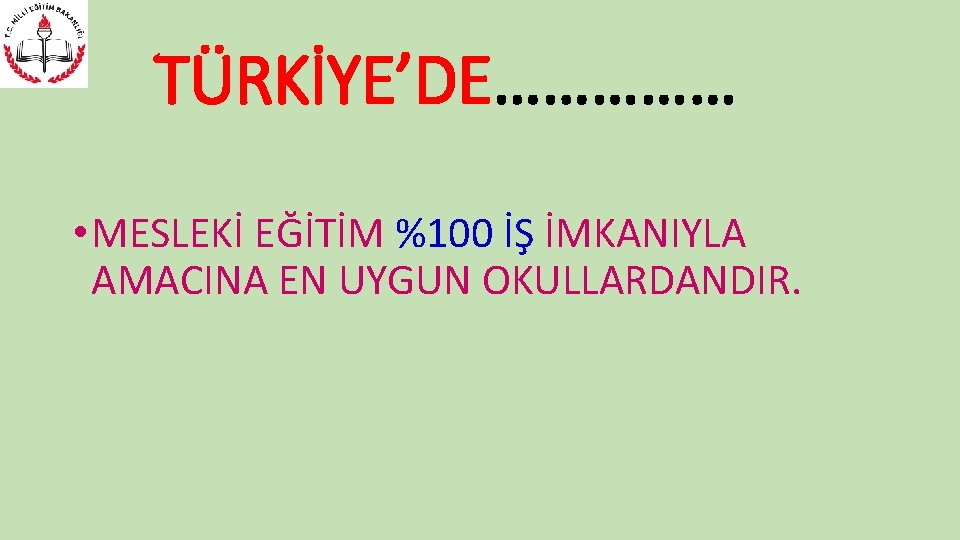 TÜRKİYE’DE…………… • MESLEKİ EĞİTİM %100 İŞ İMKANIYLA AMACINA EN UYGUN OKULLARDANDIR. 