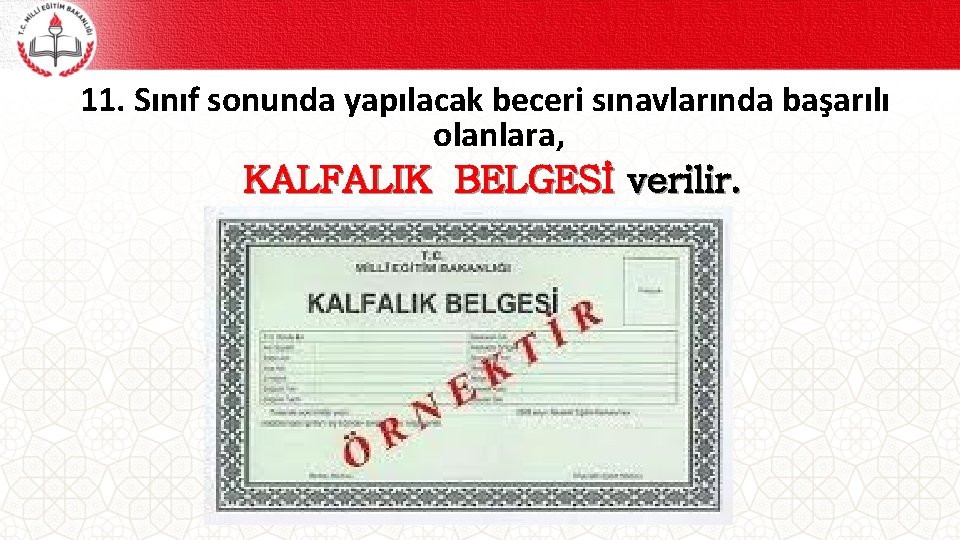 11. Sınıf sonunda yapılacak beceri sınavlarında başarılı olanlara, KALFALIK BELGESİ verilir. 