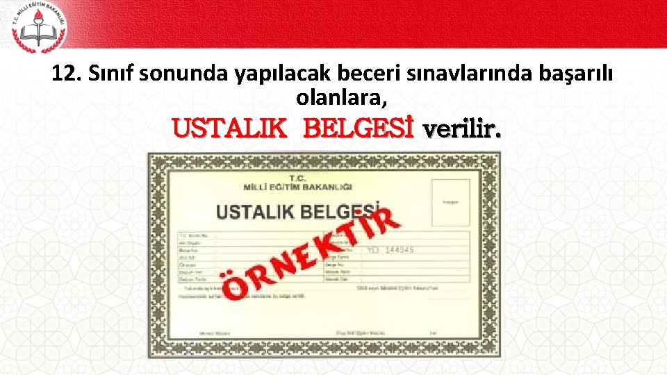 12. Sınıf sonunda yapılacak beceri sınavlarında başarılı olanlara, USTALIK BELGESİ verilir. 