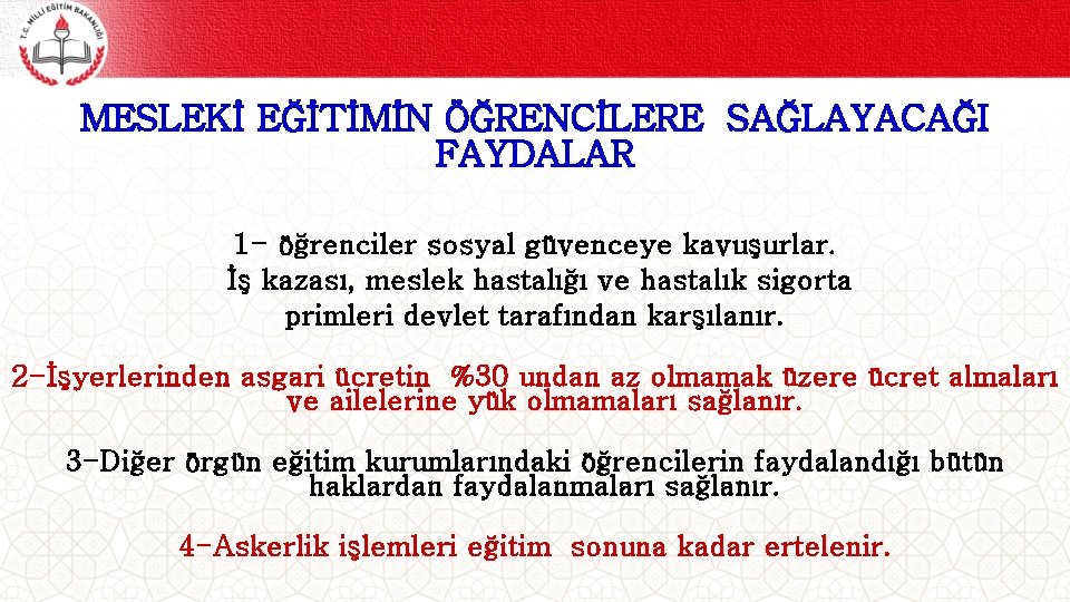 MESLEKİ EĞİTİMİN ÖĞRENCİLERE SAĞLAYACAĞI FAYDALAR 1 - öğrenciler sosyal güvenceye kavuşurlar. İş kazası, meslek