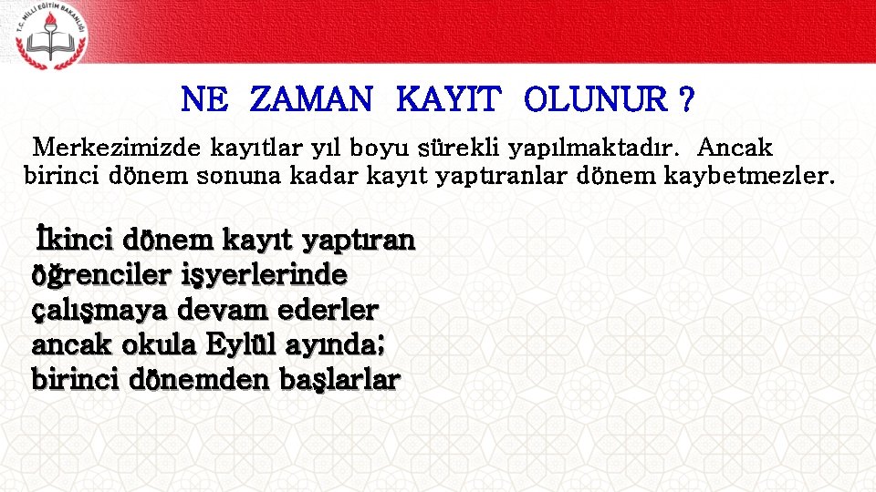 NE ZAMAN KAYIT OLUNUR ? Merkezimizde kayıtlar yıl boyu sürekli yapılmaktadır. Ancak birinci dönem