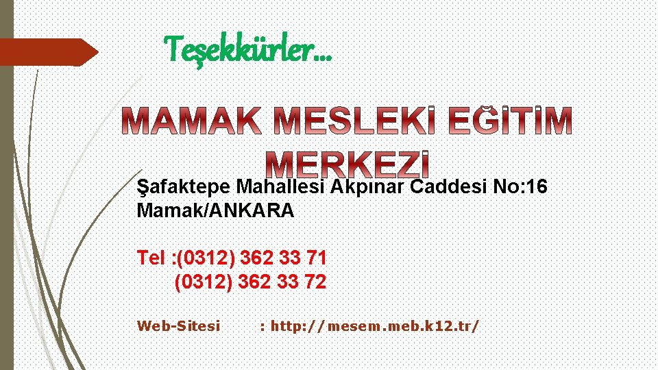 Teşekkürler… Şafaktepe Mahallesi Akpınar Caddesi No: 16 Mamak/ANKARA Tel : (0312) 362 33 71