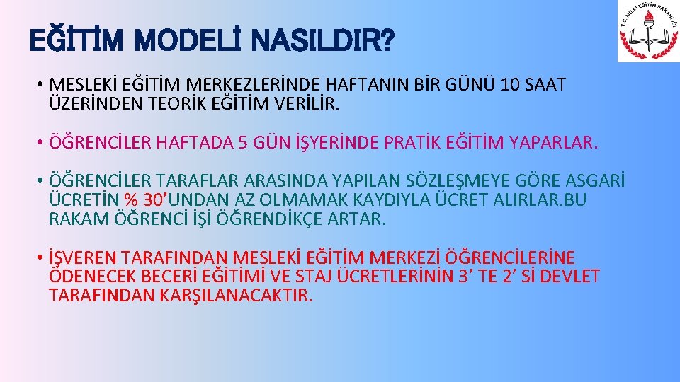 EĞİTİM MODELİ NASILDIR? • MESLEKİ EĞİTİM MERKEZLERİNDE HAFTANIN BİR GÜNÜ 10 SAAT ÜZERİNDEN TEORİK