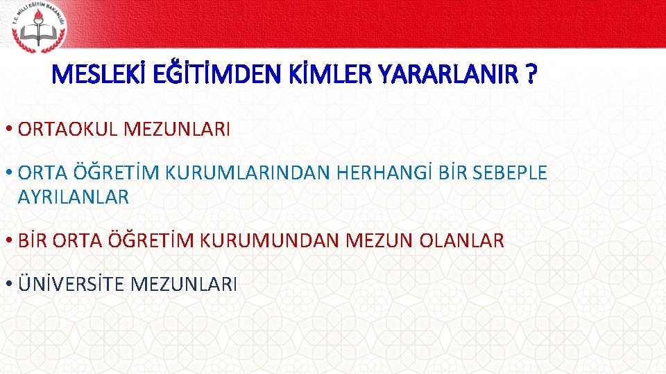 MESLEKİ EĞİTİMDEN KİMLER YARARLANIR ? • ORTAOKUL MEZUNLARI • ORTA ÖĞRETİM KURUMLARINDAN HERHANGİ BİR