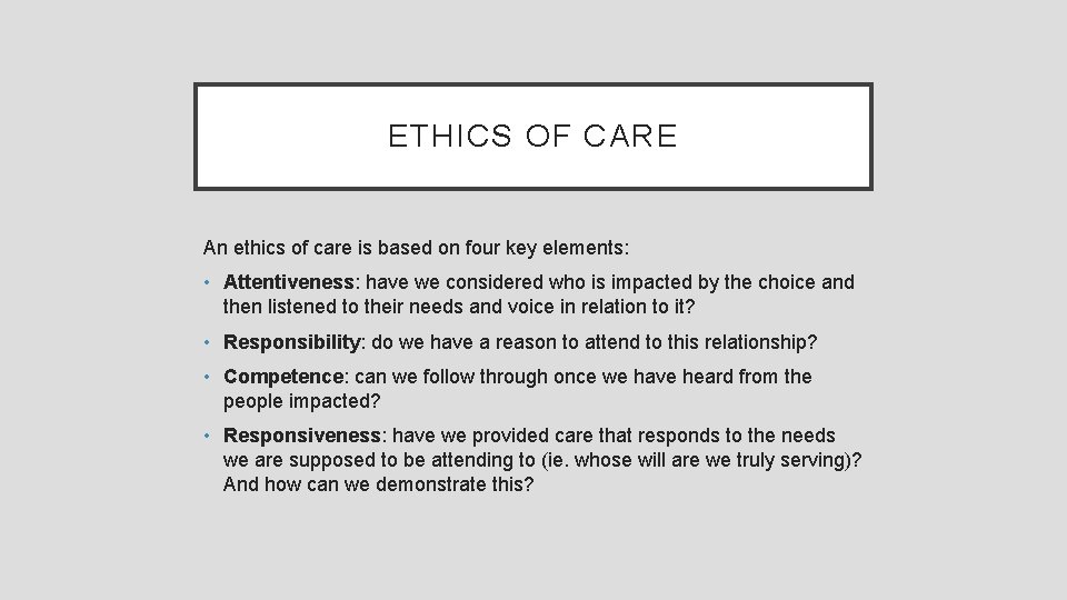 ETHICS OF CARE An ethics of care is based on four key elements: •