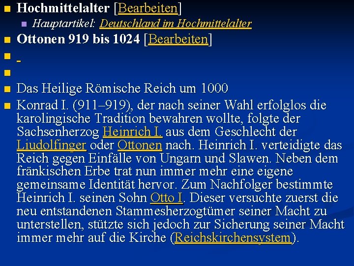 n Hochmittelalter [Bearbeiten] n n Hauptartikel: Deutschland im Hochmittelalter Ottonen 919 bis 1024 [Bearbeiten]