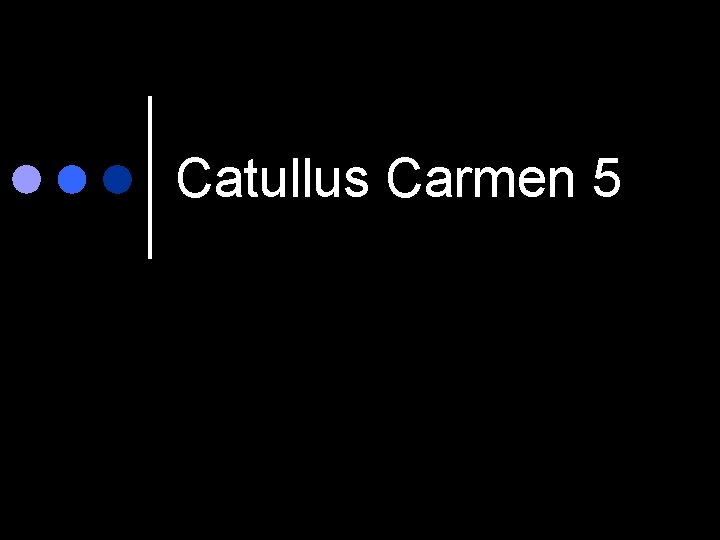 Catullus Carmen 5 