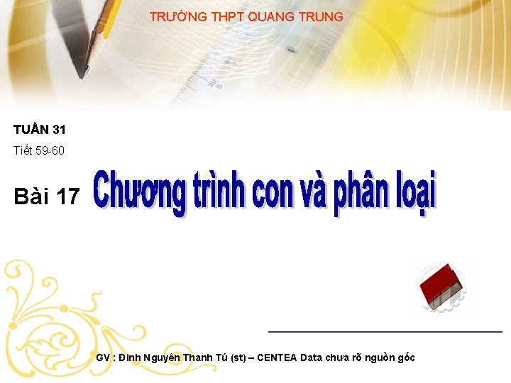 TRƯỜNG THPT QUANG TRUNG TUẦN 31 Tiết 59 -60 Bài 17 GV : Đinh