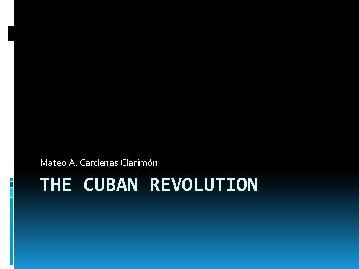 Mateo A. Cardenas Clarimón THE CUBAN REVOLUTION 