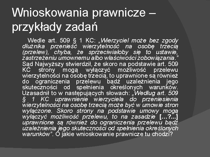 Wnioskowania prawnicze – przykłady zadań Wedle art. 509 § 1 KC: „Wierzyciel może bez