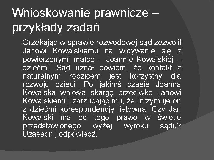 Wnioskowanie prawnicze – przykłady zadań Orzekając w sprawie rozwodowej sąd zezwolił Janowi Kowalskiemu na