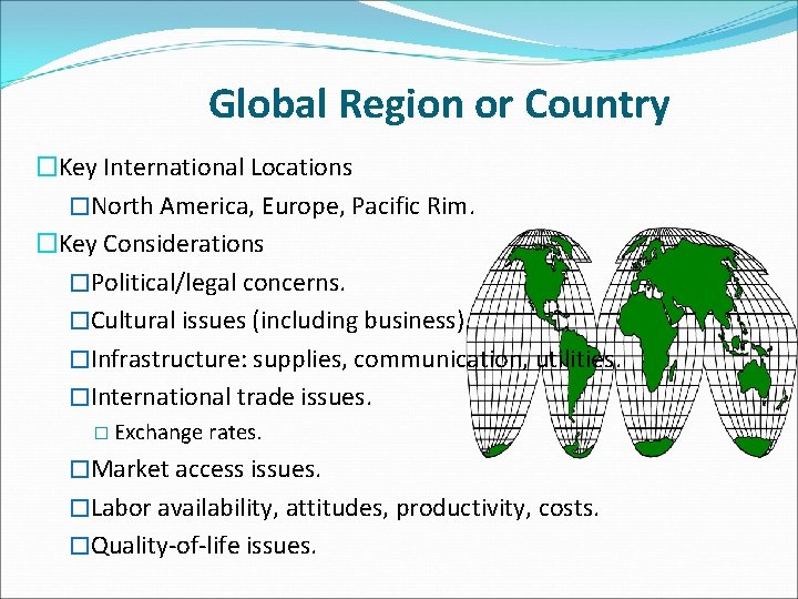 Global Region or Country �Key International Locations �North America, Europe, Pacific Rim. �Key Considerations