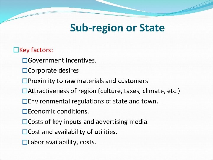 Sub-region or State �Key factors: �Government incentives. �Corporate desires �Proximity to raw materials and