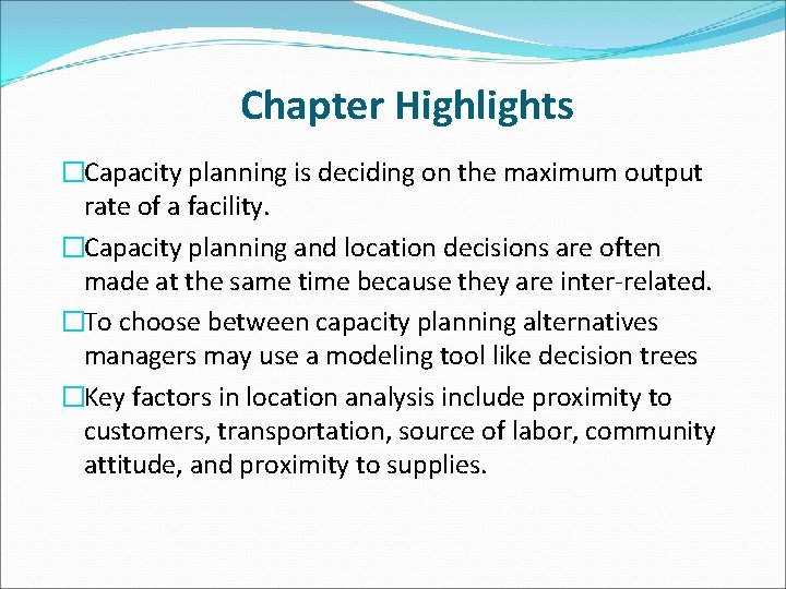 Chapter Highlights �Capacity planning is deciding on the maximum output rate of a facility.