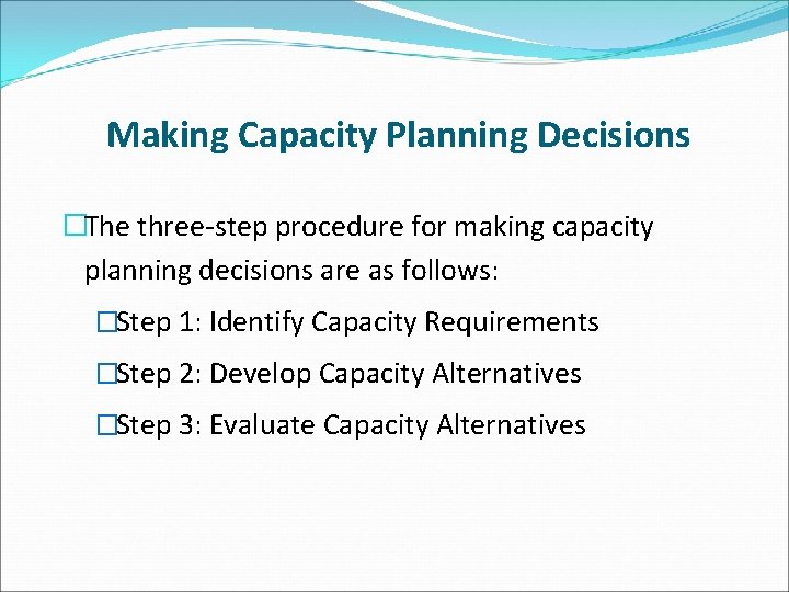 Making Capacity Planning Decisions �The three-step procedure for making capacity planning decisions are as