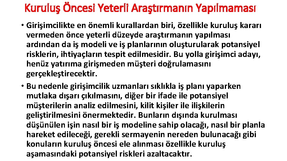 Kuruluş Öncesi Yeterli Araştırmanın Yapılmaması • Girişimcilikte en önemli kurallardan biri, özellikle kuruluş kararı