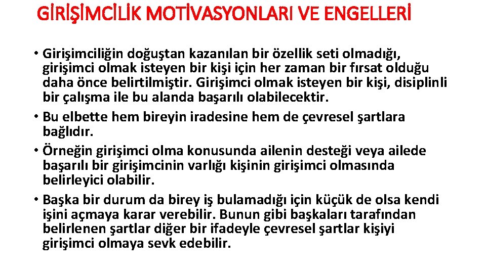 GİRİŞİMCİLİK MOTİVASYONLARI VE ENGELLERİ • Girişimciliğin doğuştan kazanılan bir özellik seti olmadığı, girişimci olmak