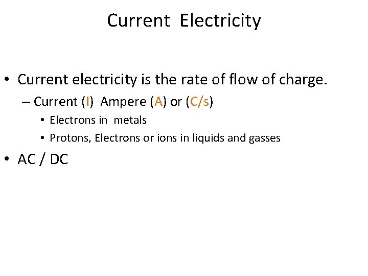 Current Electricity • Current electricity is the rate of flow of charge. – Current