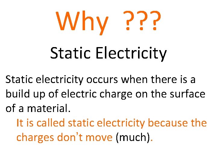 Why ? ? ? Static Electricity Static electricity occurs when there is a build