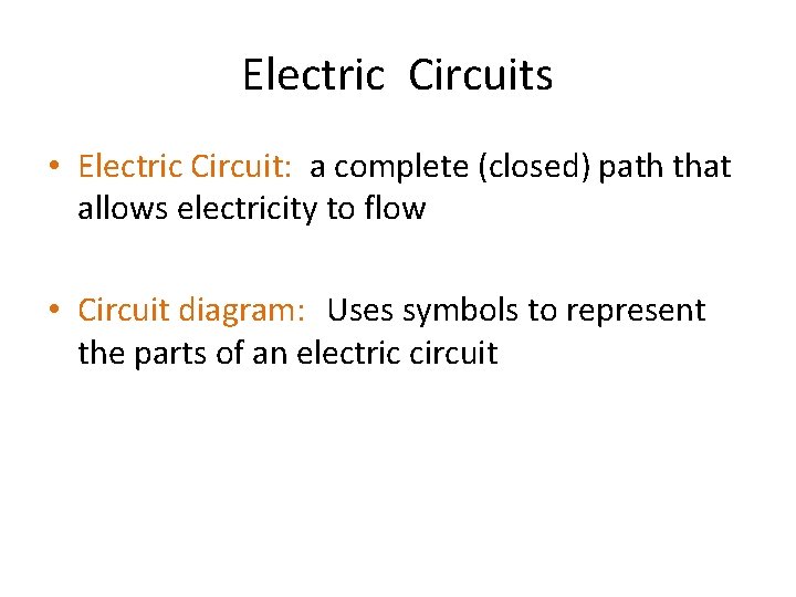 Electric Circuits • Electric Circuit: a complete (closed) path that allows electricity to flow