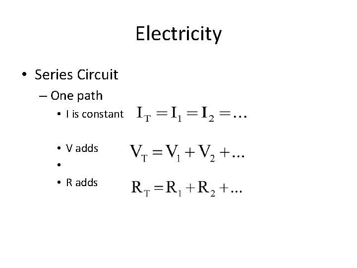 Electricity • Series Circuit – One path • I is constant • V adds